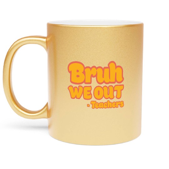 Bruh We Out Teachers Funny Summer Teacher Vacation Metallic Mugs