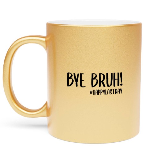 Bye Bruh Last Day Of School Teacher Metallic Mugs