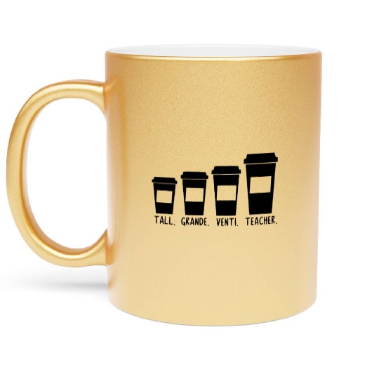 Coffee Themed Teacher Tall Grande Venti Teacher Metallic Mugs