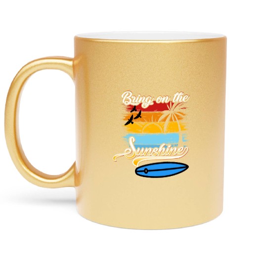 Bring on the Sunshine! Text Design Metallic Mugs