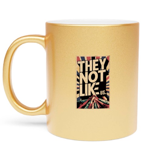 They not like us Metallic Mugs