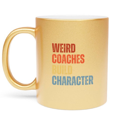 Weird Coaches Build Character Coach Metallic Mugs
