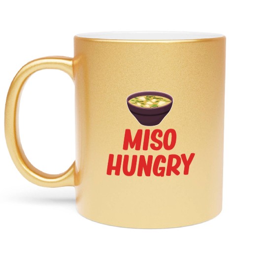 Miso Hungry Miso Puns Asian Chinese Cuisine Metallic Mugs