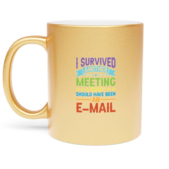 I Survived Another Meeting 80 Metallic Mugs