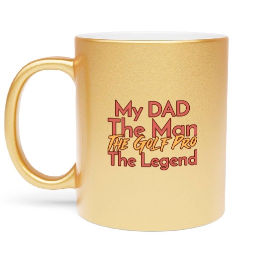 My Dad The Man The Legend The Golf Pro Metallic Mugs