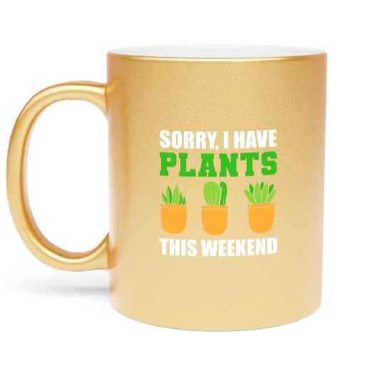 Sorry I Have Plants This Weekend Horticulturist Metallic Mugs