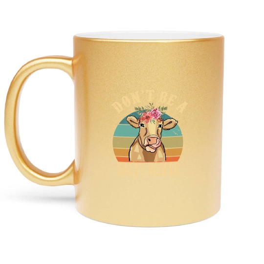 Don t Be A Salty Heifer Funny Farmer Cow Lover Metallic Mugs