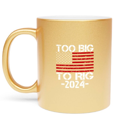 Too Big To Rig 2024 Elections Metallic Mugs