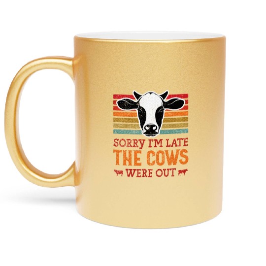 Sorry I'm Late The Cows Were Out Cattle Farmer Metallic Mugs