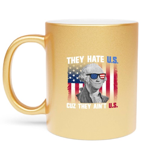 They Hate US Cuz They Ain't US George Washington Metallic Mugs