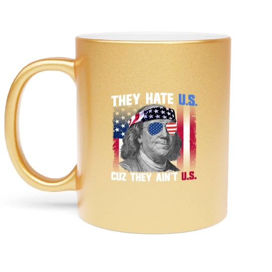 They Hate US Cuz They Ain't US Ben Franklin Metallic Mugs