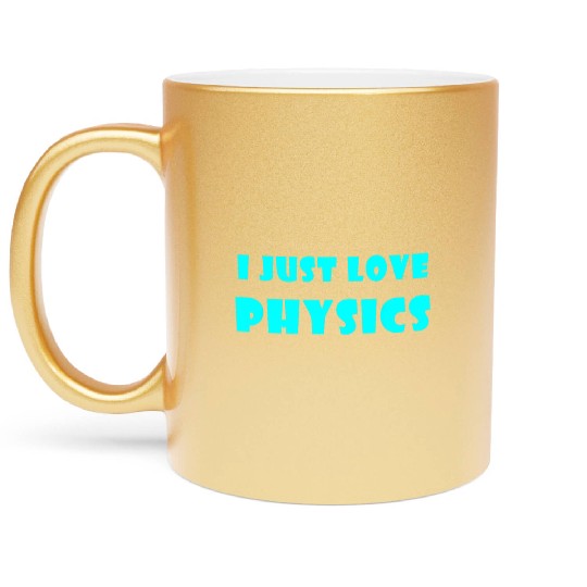 I Just Love Physics Metallic Mugs