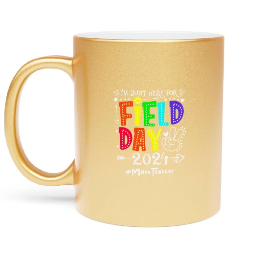 I'm Just Here For Field Day 2024 Math Teacher Metallic Mugs