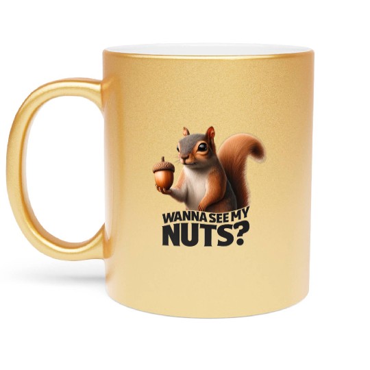 Funny Squirrel Humorous 'Wanna See My Nuts? Metallic Mugs