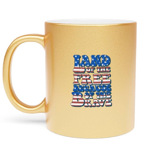 US Flag Land Of The Free Because Of The Brave Metallic Mugs
