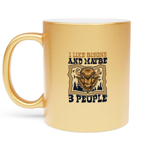 I Like Bisons And Maybe 3 People Buffalo Bovinae Metallic Mugs