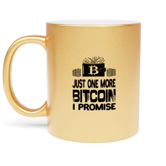 Just One More Bitcoin I Promise Bitcoin BTC Metallic Mugs