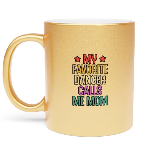 Ballet Gymnast Dancer My Favorite Dancer Calls Me Metallic Mugs