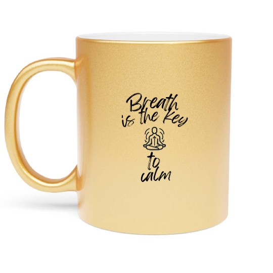 Breath Is The Key To Calm Metallic Mugs