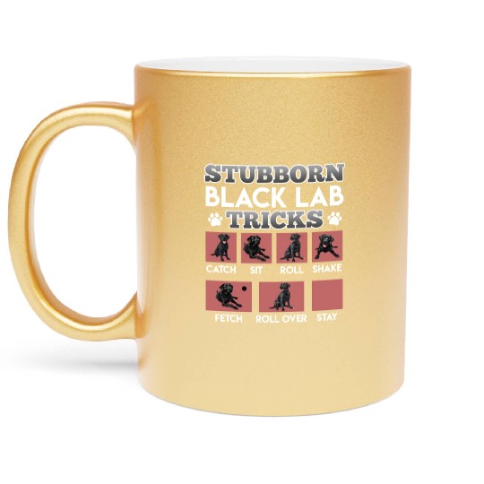 Labrador Owner STUBBORN BLACK LAB TRICKS Metallic Mugs