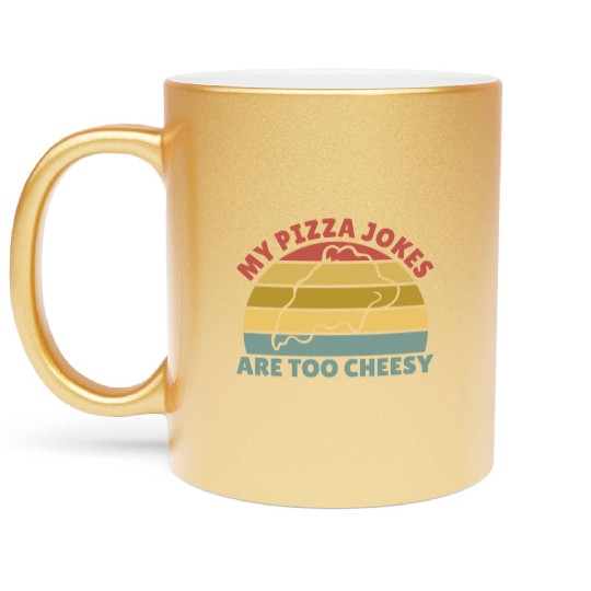 My Pizza Jokes Are Too Cheesy Father's Day Gift Metallic Mugs