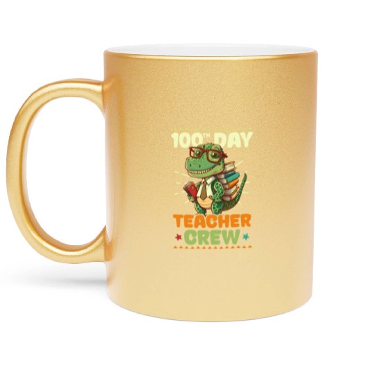 100 Days Of School Teacher Dinosaur Teacher Crew Metallic Mugs