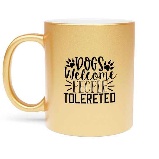 Dogs Welcome people tolereted 01 Metallic Mugs