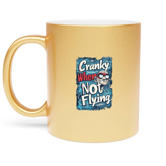Cranky When Not Flying Metallic Mugs