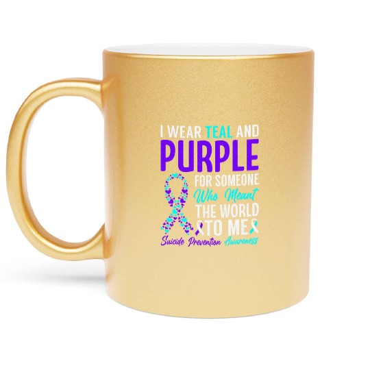 I wear teal and purple for someone who meant Metallic Mugs