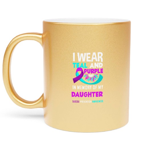 I Wear Teal And Purple For My Daughter Suicide Metallic Mugs