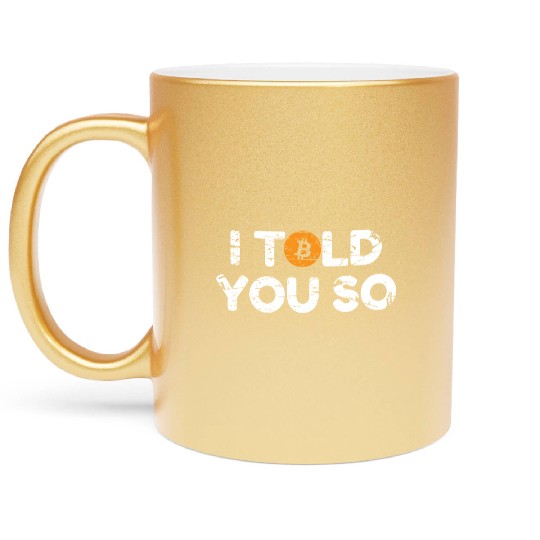 I Told You So Bitcoin Crypto BTC Metallic Mugs