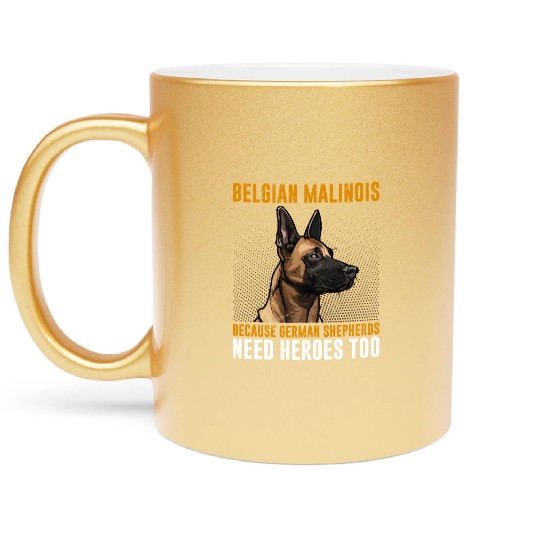BELGIAN MALINOIS GERMAN SHEPHERDS NEED HEROS TOO Metallic Mugs