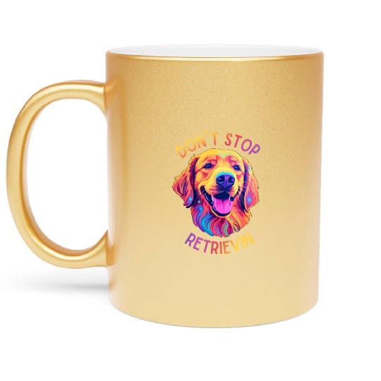 Don't Stop Retrievin' – Funny Golden Retriever Dog Metallic Mugs