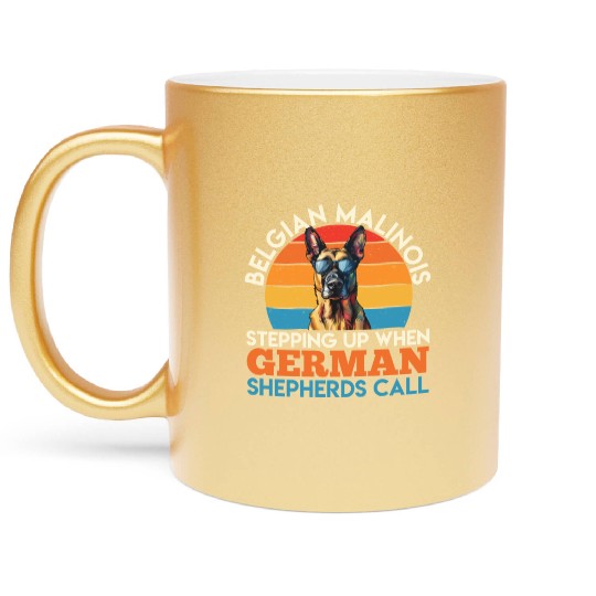 BELGIAN MALINOIS STEPPING UP WHEN SHEPHERDS CALL Metallic Mugs