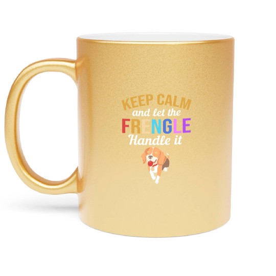 Frengle Dog Keep Calm And Let The Frengle Handle Metallic Mugs