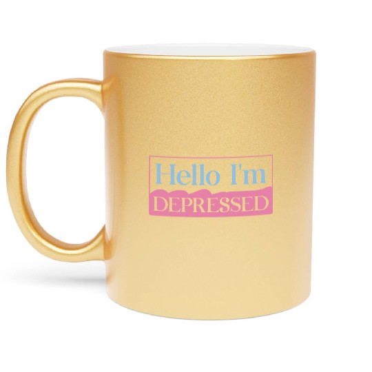 Hello I’m Depressed Metallic Mugs