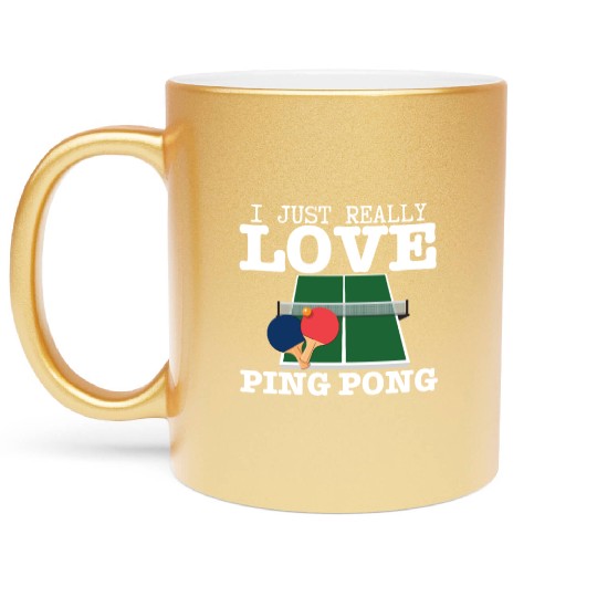 Ping Pong Player I Just Really Love Ping Pong Metallic Mugs