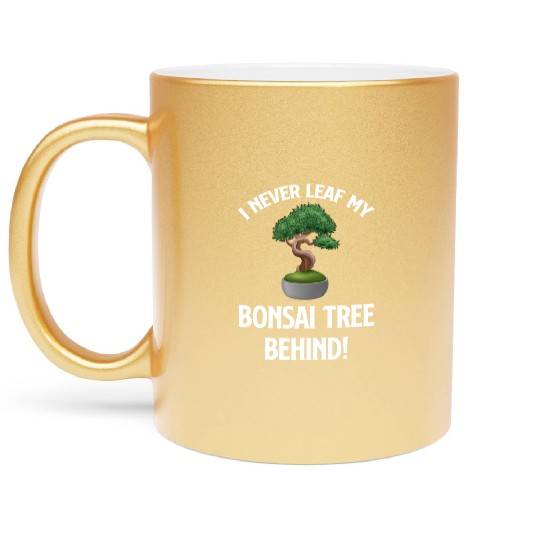 I Never Leaf My Bonsai Tree Behind! Buddhist Metallic Mugs
