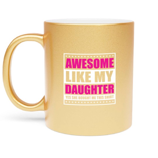 Father's Day Gift "Awesome Like My Daughter" Metallic Mugs
