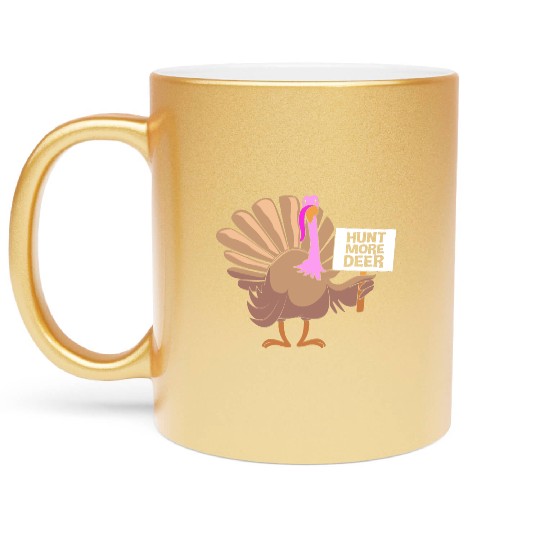 Funny Turkey Hunter Bird Hunting Hunt More Deer Metallic Mugs