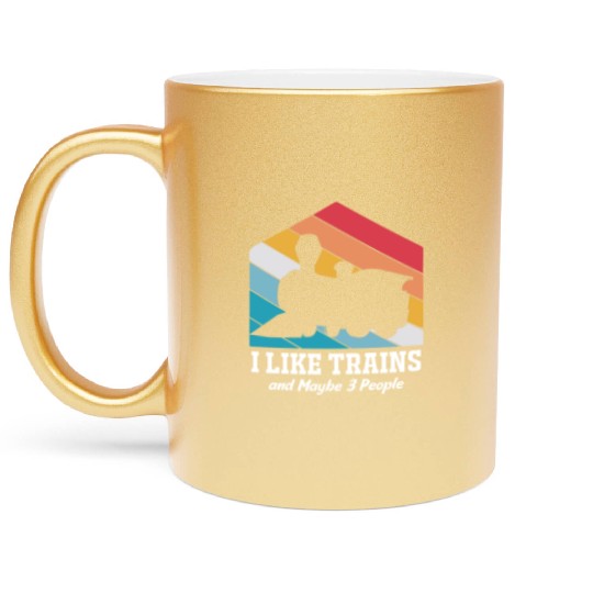 Model Train I Like Trains And Maybe Three People Metallic Mugs