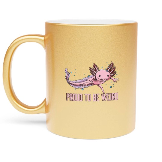 Proud to Be Weird Axolotl Animal Lover Salamander Metallic Mugs