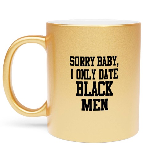 Sorry Baby Only Date Black Metallic Mugs