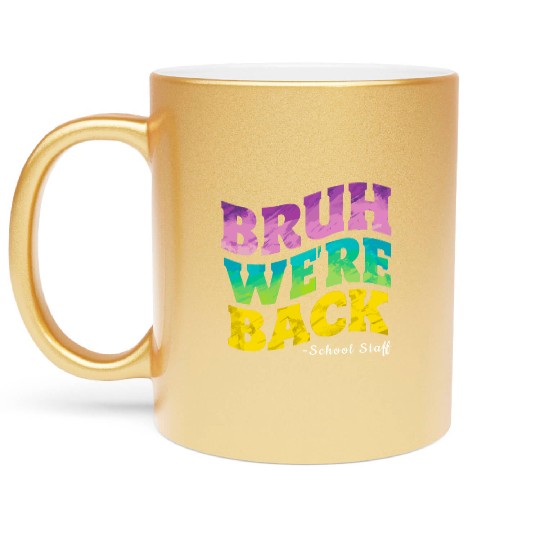Bruh We're Back - Funny Colorful School Staff Shir Metallic Mugs
