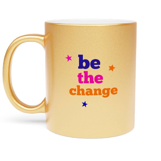 be the change Metallic Mugs