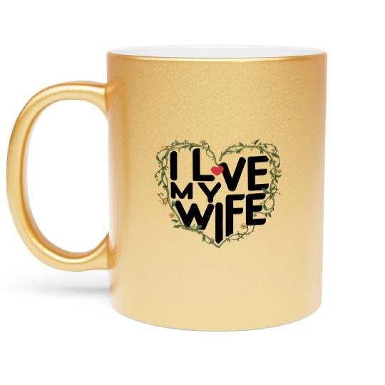 Love My Wife Metallic Mugs