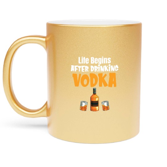 Life Begins After Drinking Vodka Liquor Sommelier Metallic Mugs