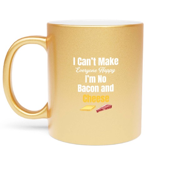 I Can't Make Everyone Happy I'm No Bacon and Metallic Mugs