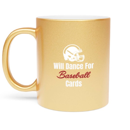 Will Dance For Baseball Cards Collector Trader Metallic Mugs
