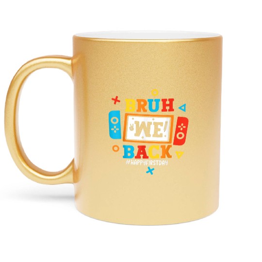 Bruh We Back To School Happy First Day Video Game Metallic Mugs